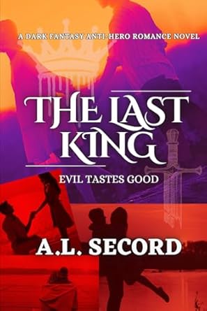the last king evil tastes good a dark fantasy anti hero romance 1st edition a l secord 1998151085,