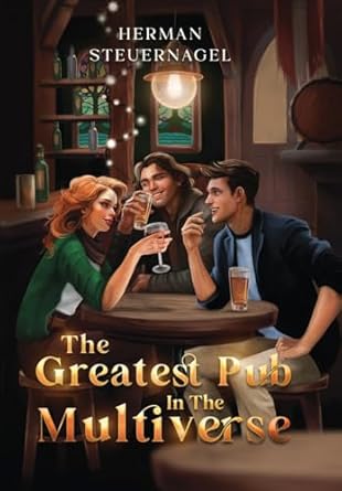 the greatest pub in the multiverse 1st edition herman steuernagel 1990505236, 978-1990505232