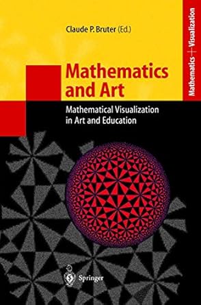 mathematics and art mathematical visualization in art and education 1st edition claude p bruter 364207782x,