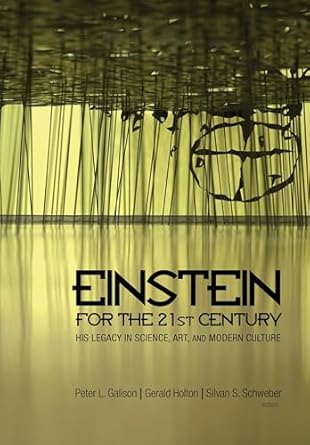 einstein for the 21st century his legacy in science art and modern culture 1st edition peter l galison
