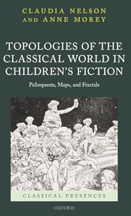 topologies of the classical world in childrens fiction palimpsests maps and fractals 1st edition claudia