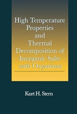 high temperature properties and thermal decomposition of inorganic salts with oxyanions 1st edition kurt h