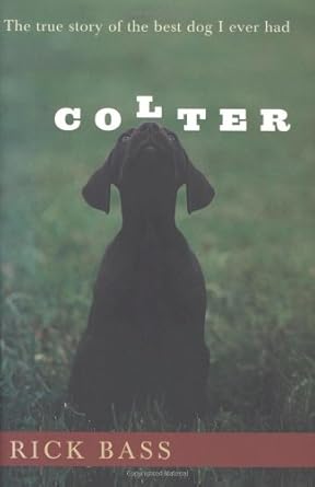colter the true story of the best dog i ever had 1st edition rick bass 0395926181, 978-0395926185