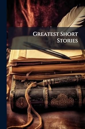 greatest short stories 1st edition unknown author 1023752794, 978-1023752794