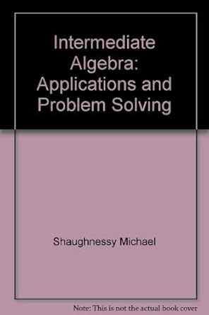 intermediate algebra applications and problem solving 1st edition elizabeth d phillips ,thomas butts ,michael
