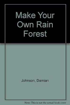 make your own rain forest 1st edition damian johnson ,carol watson ,jill tomlin ,andrew mitchell 0001964038,
