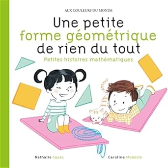 une petite forme geometrique de rien du tout petites histoires mathematiques 1st edition nathalie sayac