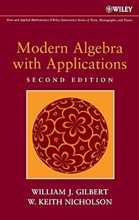 modern algebra with applications 1st edition william j gilbert ,w keith nicholson 0471414514, 978-0471414513