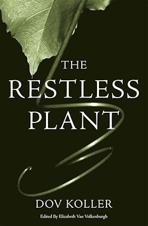 the restless plant 1st edition dov koller ,elizabeth van volkenburgh 0674048636, 978-0674048638