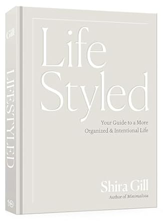 lifestyled your guide to a more organized and intentional life 1st edition shira gill 1984863509,