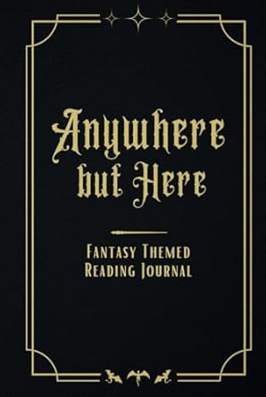 anywhere but here fantasy themed reading journal 1st edition b k silver 1966099002, 978-1966099000