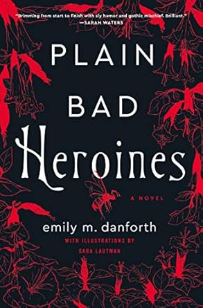 plain bad heroines a novel 1st edition emily m danforth ,sara lautman 0062942859, 978-0062942852