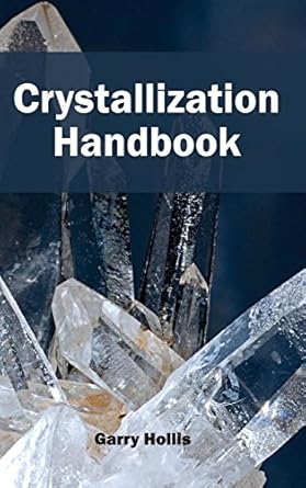 crystallization handbook 1st edition garry hollis 1632381044, 978-1632381040