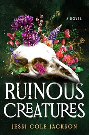 ruinous creatures a novel 1st edition jessi cole jackson 1668092891, 978-1668092897
