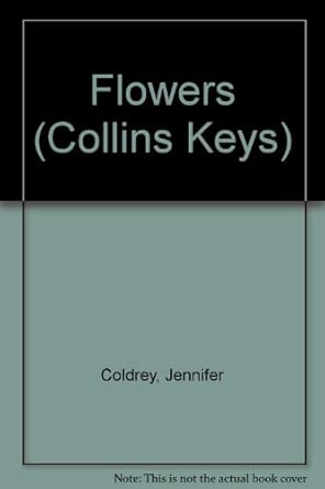 flowers 1st edition jennifer coldrey 0001965387, 978-0001965386