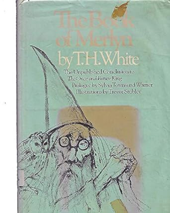 the book of merlyn the unpublished conclusion to the once and future king 1st edition t h white ,trevor