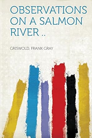 observations on a salmon river 1st edition griswold frank gray 1313033057, 978-1313033053