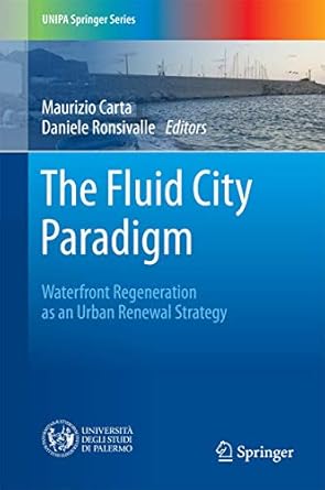 the fluid city paradigm waterfront regeneration as an urban renewal strategy 1st edition maurizio carta