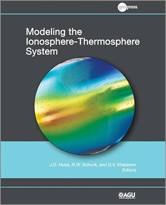 modeling the ionosphere thermosphere 1st edition j d huba ,robert w schunk ,g v khazanov 0875904912,