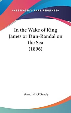 in the wake of king james or dun randal on the sea 1st edition standish o'grady 1436582008, 978-1436582001