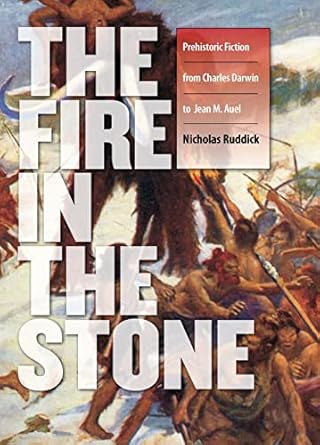 the fire in the stone prehistoric fiction from charles darwin to jean m auel 1st edition nicholas ruddick