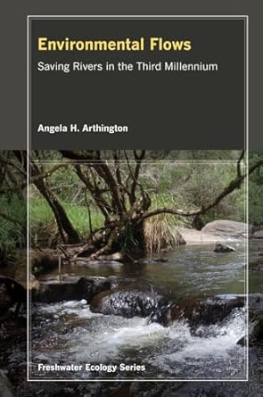environmental flows saving rivers in the third millennium 1st edition angela arthington 0520273699,