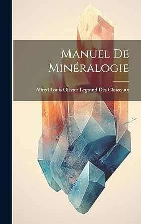 manuel de mineralogie 1st edition louis olivier legrand des cloizeaux 1020885807, 978-1020885808
