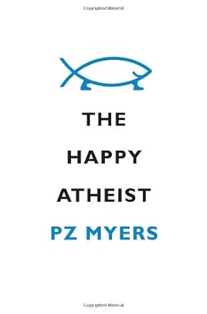 the happy atheist 1st edition pz myers 0307379345, 978-0307379344