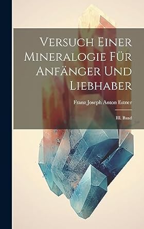 versuch einer mineralogie fur anfanger und liebhaber iii band 1st edition franz joseph anton estner
