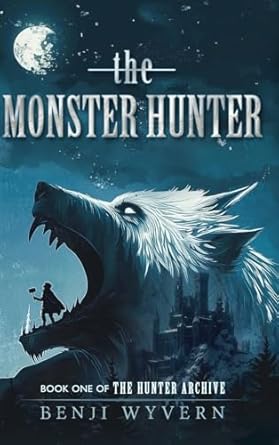 the monster hunter book one of the hunter archive 1st edition benji j wyvern 192348902x, 978-1923489028