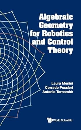 algebraic geometry for robotics and control theory 1st edition laura menini ,corrado possieri ,antonio