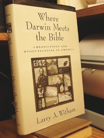 where darwin meets the bible creationists and evolutionists in america 1st edition larry a witham 0195150457,