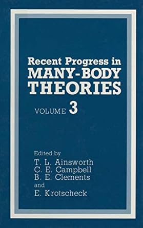 recent progress in many body theories volume 3 1st edition t l ainsworth ,c e campbell ,b e clements ,e