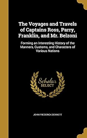 the voyages and travels of captains ross parry franklin and mr belzoni forming an interesting history of the
