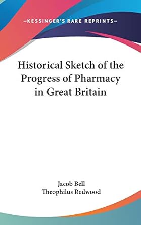 historical sketch of the progress of pharmacy in great britain 1st edition jacob bell ,theophilus redwood