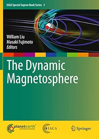 the dynamic magnetosphere 1st edition william liu ,masaki fujimoto 940070500x, 978-9400705005