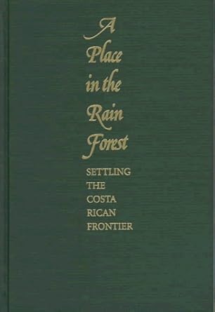 a place in the rain forest settling the costa rican frontier 1st edition darryl cole christensen 0292711905,