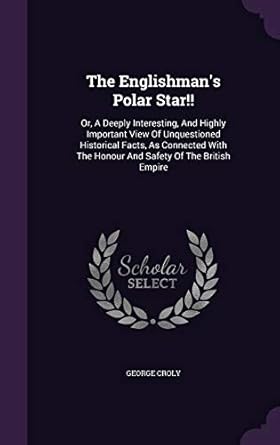 the englishmans polar star or a deeply interesting and highly important view of unquestioned historical facts