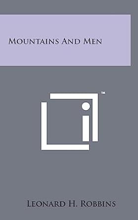 mountains and men 1st edition leonard h robbins 1258090597, 978-1258090593