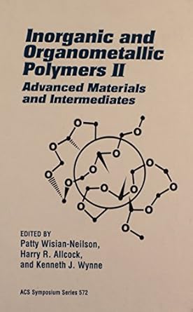 inorganic and organometallic polymers ii advanced materials and intermediates 1st edition patty wisian