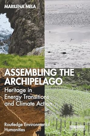 assembling the archipelago heritage in energy transitions and climate action 1st edition marilena mela