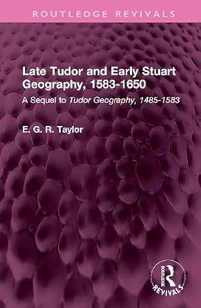 late tudor and early stuart geography 1583 1650 1st edition e g r taylor 1032671696, 978-1032671697