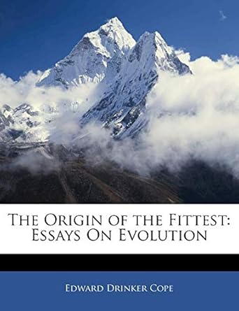 the origin of the fittest essays on evolution 1st edition edward drinker cope 1142559157, 978-1142559151