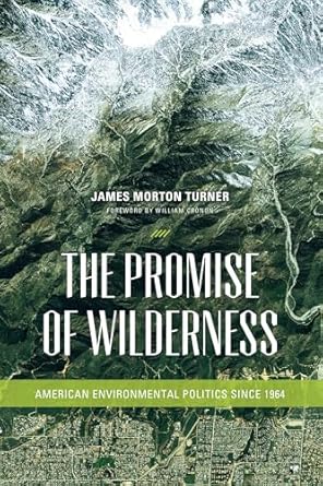 the promise of wilderness american environmental politics since 1964 1st edition james morton turner ,william