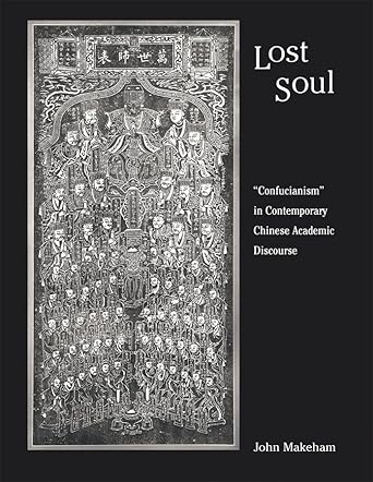 lost soul confucianism in contemporary chinese academic discourse 1st edition john makeham 0674028112,