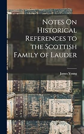 notes on historical references to the scottish family of lauder 1st edition james young 101902450x,