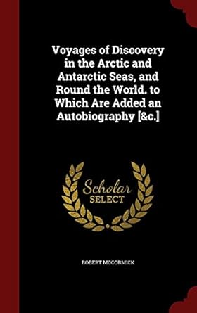 voyages of discovery in the arctic and antarctic seas and round the world to which are added an autobiography