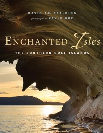 enchanted isles the southern gulf islands 1st edition david a e spalding ,kevin oke 1550174223, 978-1550174229