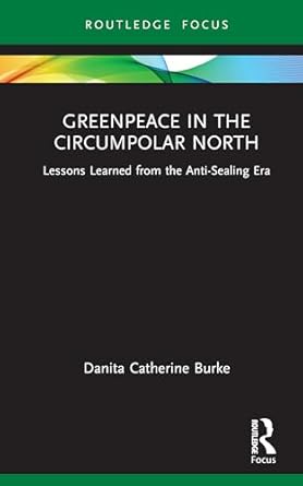 greenpeace in the circumpolar north lessons learned from the anti sealing era 1st edition danita catherine