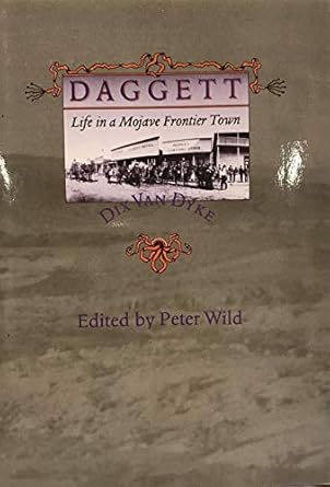 daggett life in a mojave frontier town 1st edition professor dix van dyke ,professor peter wild 0801856256,
